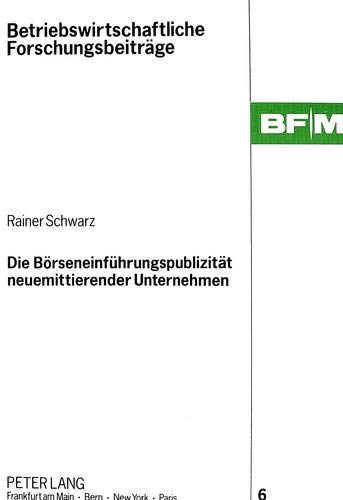 Die Börseneinführungspublizität neuemittierender Unternehmen. Betriebswirtschaftliche Forschungsbeiträge, Bd. 6. - Schwarz, Rainer