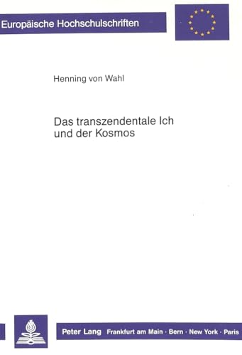 Das transzendentale Ich und der Kosmos : die Grundsätze einer wissenschaftlichen Metaphysik. Euro...