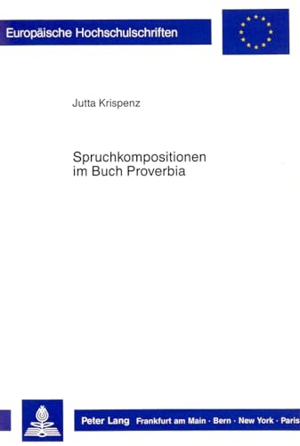 9783631406908: Spruchkompositionen Im Buch Proverbia: 349 (Europaeische Hochschulschriften / European University Studie)