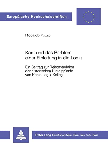 Stock image for Kant Und Das Problem Einer Einleitung in Die Logik Ein Beitrag Zur Rekonstruktion Der Historischen Hintergruende Von Kants LogikKolleg 269 European University Studie for sale by PBShop.store US