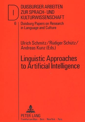Linguistic Approaches to Artificial Intelligence (DASK â€“ Duisburger Arbeiten zur Sprach- und Kulturwissenschaft / Duisburg Papers on Research in Language and Culture) (9783631407370) by Schmitz, Ulrich; SchÃ¼tz, RÃ¼diger; Kunz, Andreas