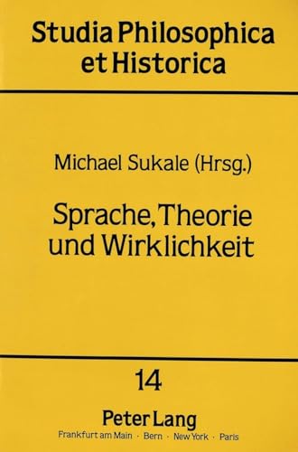 Sprache, Theorie und Wirklichkeit: Herausgegeben von Michael Sukale (Studia philosophica et historica) (German Edition) (9783631407530) by Sukale, Michael