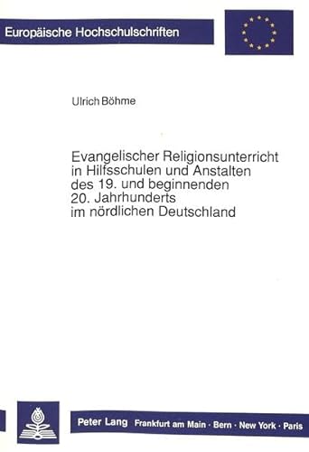 Evangelischer Religionsunterricht in Hilfsschulen und Anstalten des 19. und beginnenden 20. Jahrh...