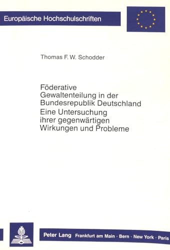 9783631408001: Foederative Gewaltenteilung in Der Bundesrepublik Deutschland- Eine Untersuchung Ihrer Gegenwaertigen Wirkungen Und Probleme: Eine Untersuchung Ihrer ... 787 (Europaeische Hochschulschriften Recht)