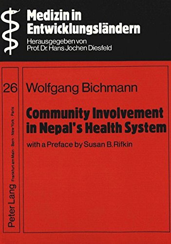 Community Involvement in Nepal's Health System- With a Preface by Susan B. Rifkin-: A case study of district health services management and the Community Health Leader scheme in Kakski District - Bichmann, Wolfgang