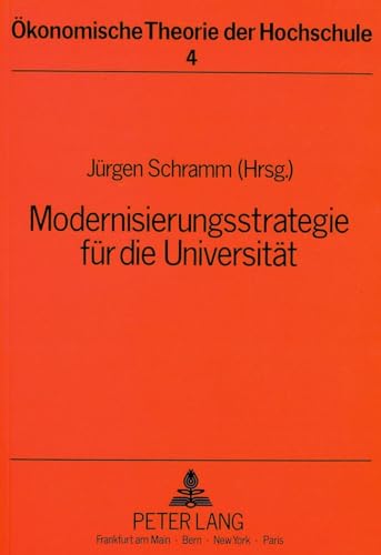 Modernisierungsstrategie fÃ¼r die UniversitÃ¤t: Herausgegeben von JÃ¼rgen Schramm (Ã–konomische Theorie der Hochschule) (German Edition) (9783631408797) by Schramm, JÃ¼rgen