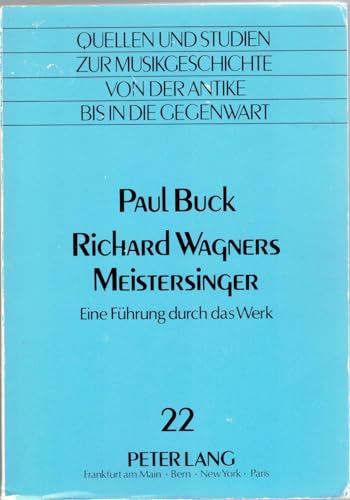 Richard Wagners Meistersinger: Eine FÃ¼hrung durch das Werk (Quellen und Studien zur Musikgeschichte von der Antike bis in die Gegenwart. Sources and ... Antiquity to the Present) (German Edition) (9783631408810) by Buck, Paul