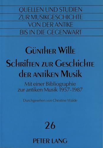 9783631416181: Schriften Zur Geschichte Der Antiken Musik: Mit Einer Bibliographie Zur Antiken Musik 1957-1987- Durchgesehen Von Christine Walde: 26 (Quellen Und Studien Zur Musikgeschichte Von Der Antike Bis i)