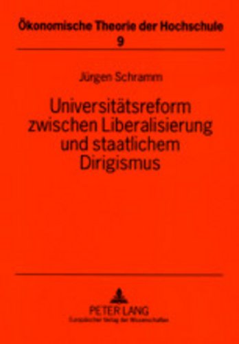 UniversitÃ¤tsreform zwischen Liberalisierung und staatlichem Dirigismus: Ein Beitrag zur Theorie der Hochschulpolitik (Ã–konomische Theorie der Hochschule) (German Edition) (9783631416884) by Schramm, JÃ¼rgen