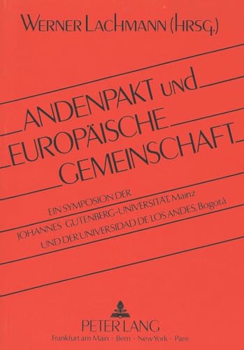 Andenpakt und EuropÃ¤ische Gemeinschaft: Ein Symposion der Johannes Gutenberg-UniversitÃ¤t Mainz und der Universidad de los Andes, BogotÃ¡ (German Edition) (9783631416976) by Lachmann, Werner