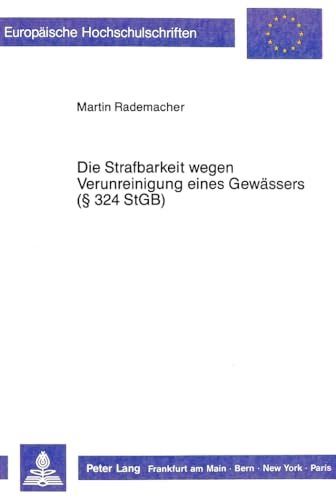 9783631417348: Die Strafbarkeit Wegen Verunreinigung Eines Gewaessers ( 324 Stgb): Unter Besonderer Beruecksichtigung Der Behoerdlichen Genehmigung ALS ... / European University Studie)