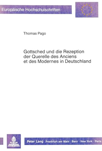 Gottsched und die Rezeption der Querelle des Anciens et des Modernes in Deutschland. - Pago, Thomas