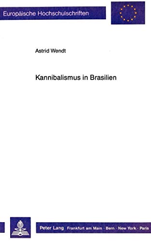 Kannibalismus in Brasilien: Eine Analyse europÃ¤ischer Reiseberichte und Amerika-Darstellungen fÃ¼r die Zeit zwischen 1500 und 1654 (EuropÃ¤ische ... Universitaires EuropÃ©ennes) (German Edition) (9783631418567) by Wendt, Astrid