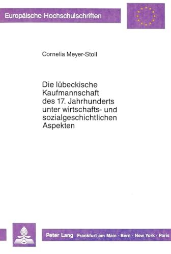 9783631419052: Die Luebeckische Kaufmannschaft Des 17. Jahrhunderts Unter Wirtschafts- Und Sozialgeschichtlichen Aspekten: 399