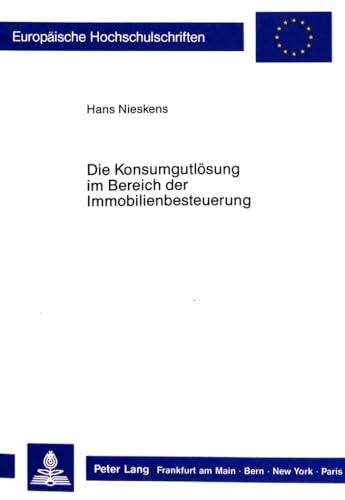 9783631419311: Die Konsumgutloesung Im Bereich Der Immobilienbesteuerung: Eine Systematische Studie Unter Verfassungsrechtlichen Gesichtspunkten: 838 (Europaeische Hochschulschriften Recht)