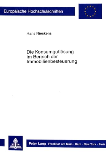 9783631419311: Die Konsumgutlsung im Bereich der Immobilienbesteuerung: Eine systematische Studie unter verfassungsrechtlichen Gesichtspunkten (Europische Hochschulschriften Recht) (German Edition)