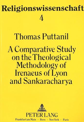 A Comparative Study of the Theological Methodology of Irenaeus of Lyon and Sankaracharya.