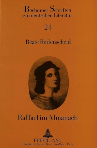 Raffael im Almanach: Zur Raffaelrezeption in Almanachen und TaschenbÃ¼chern der Romantik und des Biedermeier (Bochumer Schriften zur deutschen Literatur) (German Edition) (9783631419830) by Reifenscheid-Ronnisch, Beate