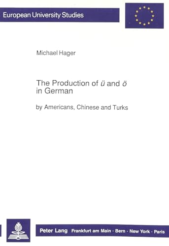 Beispielbild fr The Production of "" and "" in German by Americans, Chinese and Turks. zum Verkauf von SKULIMA Wiss. Versandbuchhandlung