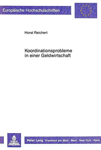 9783631420140: Koordinationsprobleme in Einer Geldwirtschaft: Ein Beitrag Zur Stabilitaetstheorie Unter Keynesianischen Ausgangsbedingungen: 1016 (Europaeische Hochschulschriften / European University Studie)