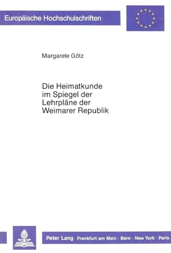 Die Heimatkunde im Spiegel der Lehrpläne der Weimarer Republik - Götz, Margarete