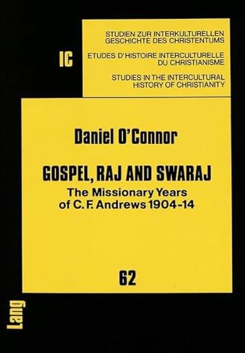 9783631420553: Gospel, Raj and Swaraj: The Missionary Years of C.F. Andrews 1904-14 (Studien zur interkulturellen Geschichte des Christentums / Etudes d'histoire ... in the Intercultural History of Christianity)