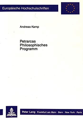 9783631420690: Petrarcas Philosophisches Programm: Ueber Praemissen, Antiaristotelismus Und -Neues Wissen- Von -de Sui Ipsius Et Multorum Ignorantia-: 288 ... / European University Studie)