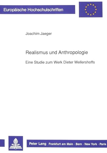 Realismus und Anthropologie: Eine Studie zum Werk Dieter Wellershoffs (EuropÃ¤ische Hochschulschriften / European University Studies / Publications Universitaires EuropÃ©ennes) (German Edition) (9783631421031) by JÃ¤ger, Joachim