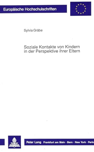 Soziale Kontakte von Kindern in der Perspektive ihrer Eltern (EuropÃ¤ische Hochschulschriften / European University Studies / Publications Universitaires EuropÃ©ennes) (German Edition) (9783631421727) by GrÃ¤be, Sylvia