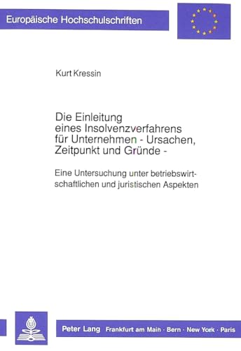 9783631422106: Die Einleitung Eines Insolvenzverfahrens Fuer Unternehmen- - Ursachen, Zeitpunkt Und Gruende -: Eine Untersuchung Unter Betriebswirtschaftlichen Und Juristischen Aspekten: 900