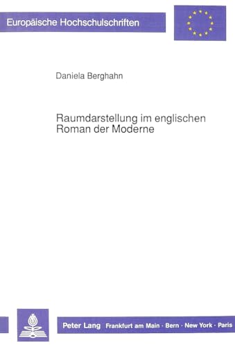 Raumdarstellung im englischen Roman der Moderne (EuropÃ¤ische Hochschulschriften / European University Studies / Publications Universitaires EuropÃ©ennes) (German Edition) (9783631422298) by Berghahn, Daniela