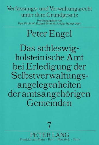 Das schleswig-holsteinische Amt bei Erledigung der Selbstverwaltungsangelegenheiten der amtsangehÃ¶rigen Gemeinden (Verfassungs- und Verwaltungsrecht unter dem Grundgesetz) (German Edition) (9783631422342) by Engel, Peter