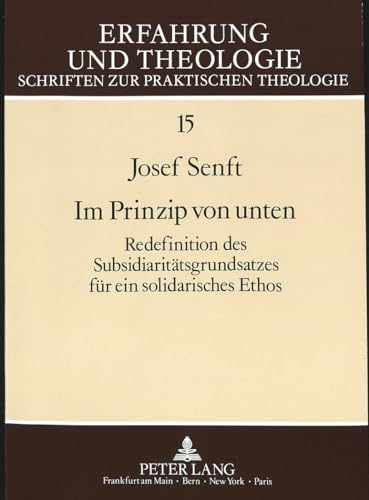 9783631422854: Im Prinzip Von Unten: Redefinition Des Subsidiaritaetsgrundsatzes Fuer Ein Solidarisches Ethos: 15 (Erfahrung Und Theologie)