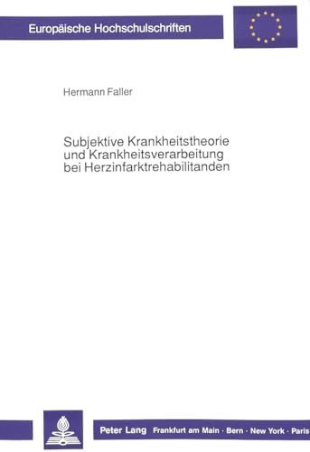 Subjektive Krankheitstheorie und Krankheitsverarbeitung bei Herzinfarktrehabilitanden (EuropÃ¤ische Hochschulschriften / European University Studies / ... Universitaires EuropÃ©ennes) (German Edition) (9783631423226) by Faller, Hermann Heinz Josef