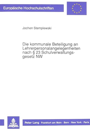 9783631423295: Die Kommunale Beteiligung an Lehrerpersonalangelegenheiten Nach 23 Schulverwaltungsgesetz NW: 904 (Europaeische Hochschulschriften / European University Studie)