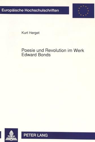 Poesie und Revolution im Werk Edward Bonds: Die Lyriker-Viten John Clares und Matsuo Bashos als Prolegomena einer sozialistischen Gattungsutopie ... Universitaires EuropÃ©ennes) (German Edition) (9783631423400) by Herget, Kurt