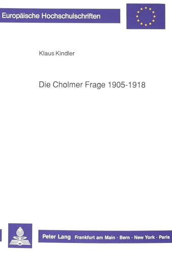 9783631423479: Die Cholmer Frage 1905-1918: 424 (Europaeische Hochschulschriften / European University Studie)