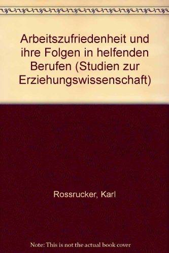 9783631423691: Arbeitszufriedenheit und ihre Folgen in helfenden Berufen (Heidelberger Studien zur Erziehungswissenschaft) - Rorucker, Karl