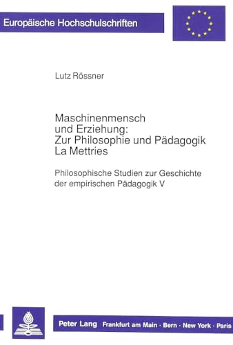 Maschinenmensch und Erziehung: Zur Philosophie und Pädagogik La Mettries.