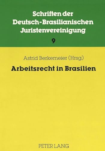 9783631423769: Arbeitsrecht in Brasilien: Beitrge zur 5. Jahrestagung der DBJV 1986 von IIII, Roberto Thomas Arruda, Jos Rubens Costa, Fernando Vieira de ... Juristenvereinigung) (German Edition)