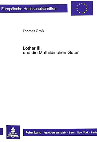 9783631423998: Lothar III. Und Die Mathildischen Gueter: 419 (Europaeische Hochschulschriften / European University Studie)