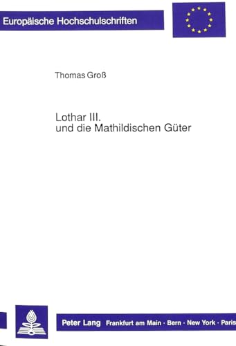 9783631423998: Lothar III. und die Mathildischen Gter (Europische Hochschulschriften / European University Studies / Publications Universitaires Europennes) (German Edition)