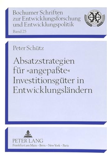 9783631424599: Absatzstrategien Fuer Angepate Investitionsgueter in Entwicklungslaendern: 25 (Bochumer Schriften Zur Entwicklungsforschung Und Entwicklung)