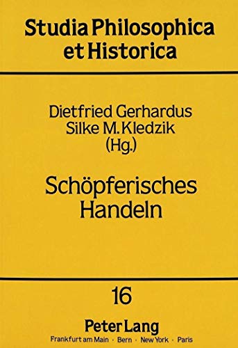 Stock image for Schpferisches Handeln: Herausgegeben von Dietfried Gerhardus und Silke M. Kledzik (Studia philosophica et historica, Band 16) for sale by medimops