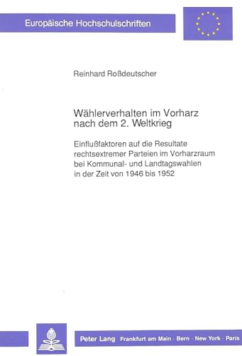 9783631424766: Waehlerverhalten Im Vorharz Nach Dem 2. Weltkrieg: Einflufaktoren Auf Die Resultate Rechtsextremer Parteien Im Vorharzraum Bei Kommunal- Und ... / European University Studie)