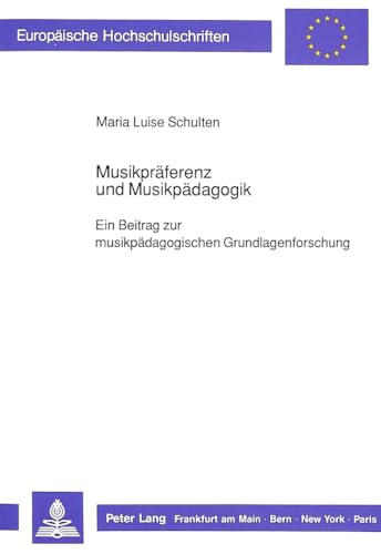 Musikpraeferenz Und Musikpaedagogik: Ein Beitrag Zur Musikpaedagogischen Grundlagenforschung (Europaeische Hochschulschriften / European University Studie) - Schulten, Maria Luise
