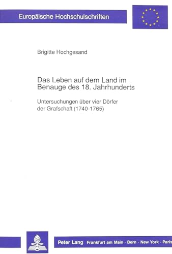 Das Leben auf dem Land im Benauge des 18. Jahrhunderts: Untersuchungen über vier Dörfer der Grafs...