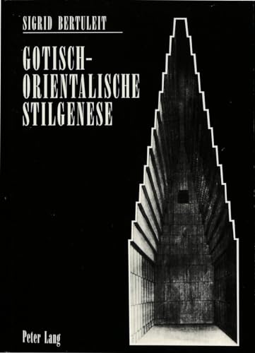 9783631425350: Gotisch-Orientalische Stilgenese: Englische Theorien Zum Ursprung Der Gotik Und Ihr Einflu in Deutschland Um 1800: 103 (Europaeische Hochschulschriften / European University Studie)