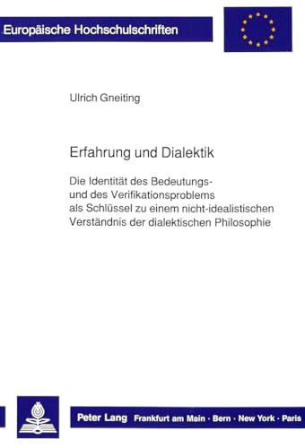 9783631425510: Erfahrung und Dialektik: Die Identitt des Bedeutungs- und des Verifikationsproblems als Schlssel zu einem nicht-idealistischen Verstndnis der ... Universitaires Europennes) (German Edition)