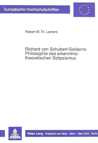 Richard von Schubert-Solderns Philosophie des erkenntnistheoretischen Solipsismus.